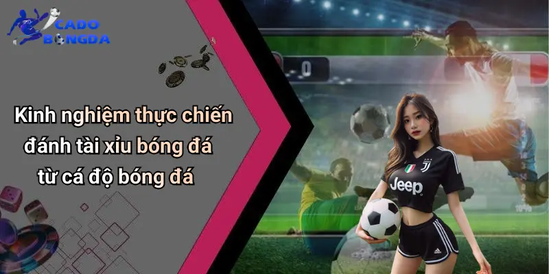 Cách Đánh Tài Xỉu Bóng Đá: Bí Quyết Phân Tích Cá Độ 3 Cách Đánh Tài Xỉu Bóng Đá