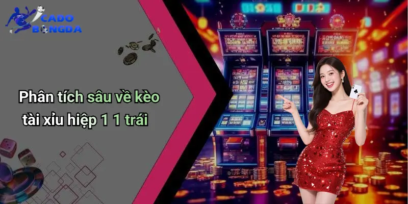 Tài Xỉu Hiệp 1 1 Trái: Luật Chơi Và Cách Chốt Kèo Hiệu Quả 4 Tài Xỉu Hiệp 1 1 Trái Là Gì