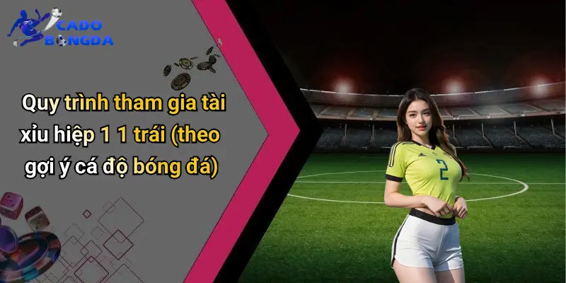 Tài Xỉu Hiệp 1 1 Trái: Luật Chơi Và Cách Chốt Kèo Hiệu Quả 3 Tài Xỉu Hiệp 1 1 Trái Là Gì