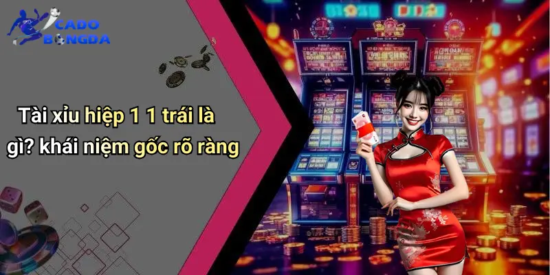 Tài Xỉu Hiệp 1 1 Trái: Luật Chơi Và Cách Chốt Kèo Hiệu Quả 1 Tài Xỉu Hiệp 1 1 Trái Là Gì