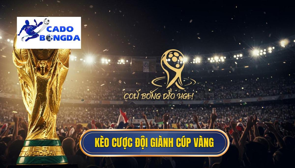 1. Định Nghĩa Và Sự Hấp Dẫn Của Kèo Cược Đội Giành Cúp Vàng