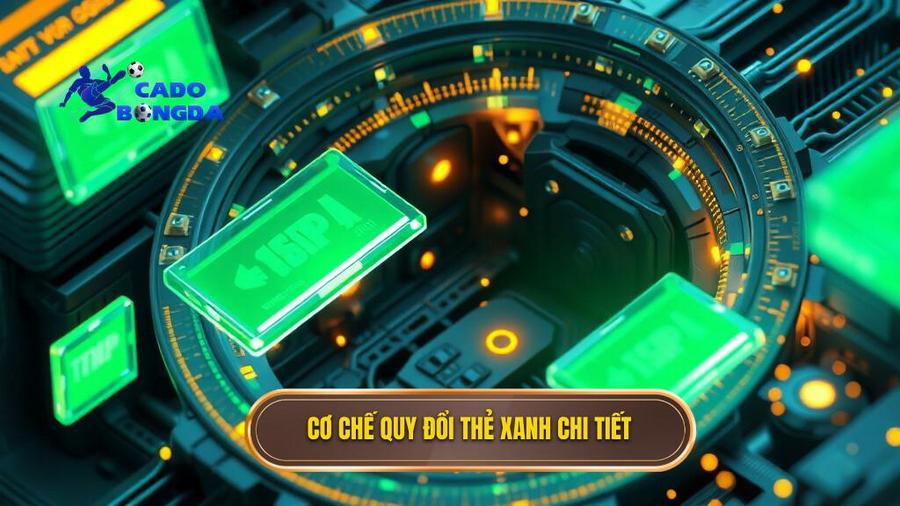 3. Cơ chế quy đổi thẻ xanh chi tiết