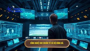 Công nghệ VAR chuẩn từ CÁ ĐỘ BÓNG ĐÁ.