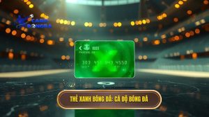 Thẻ xanh bóng đá_ CÁ ĐỘ BÓNG ĐÁ