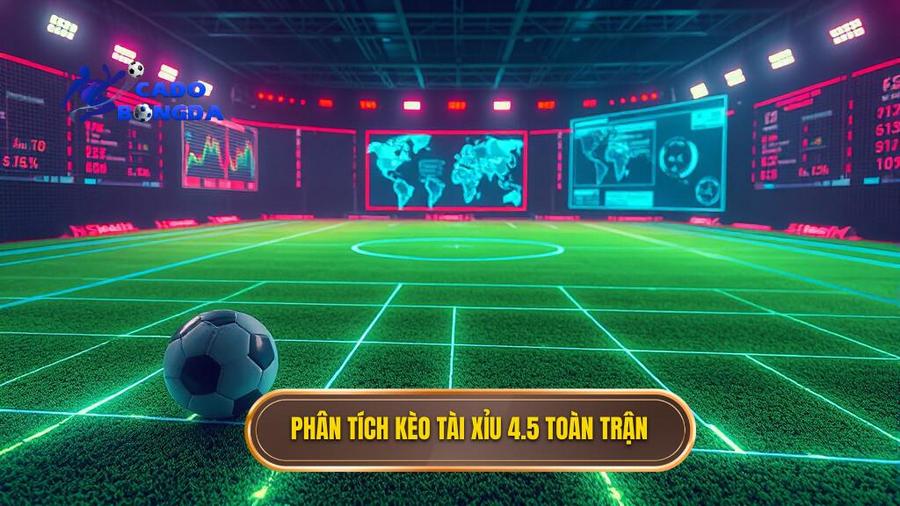 Phân tích kèo tài xỉu 4.5 toàn trận
