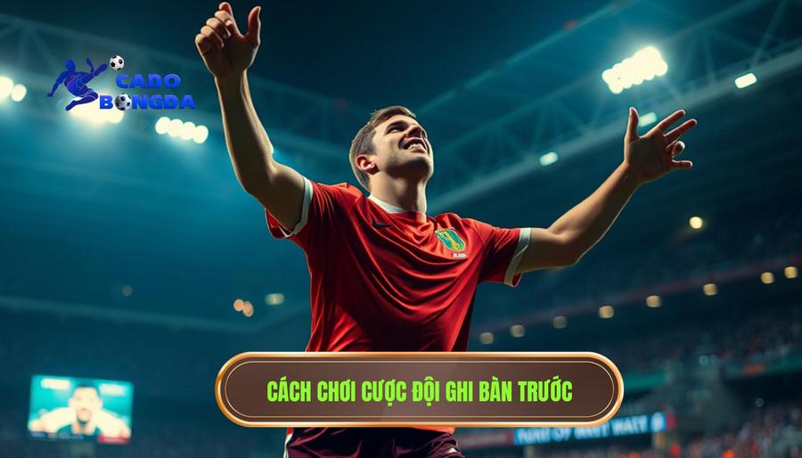 Cách chơi cược đội ghi bàn trước