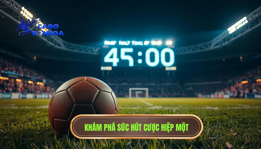 Khám phá sức hút cược hiệp một