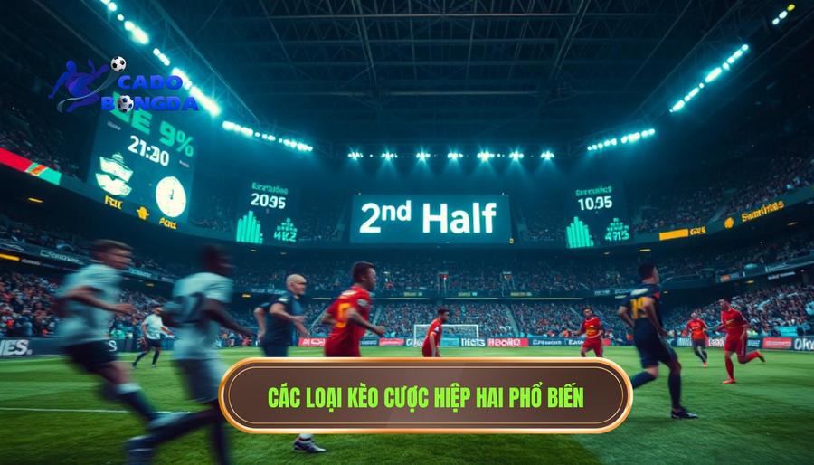 Các loại kèo cược hiệp hai phổ biến