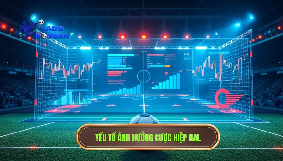 Yếu tố ảnh hưởng cược hiệp hai